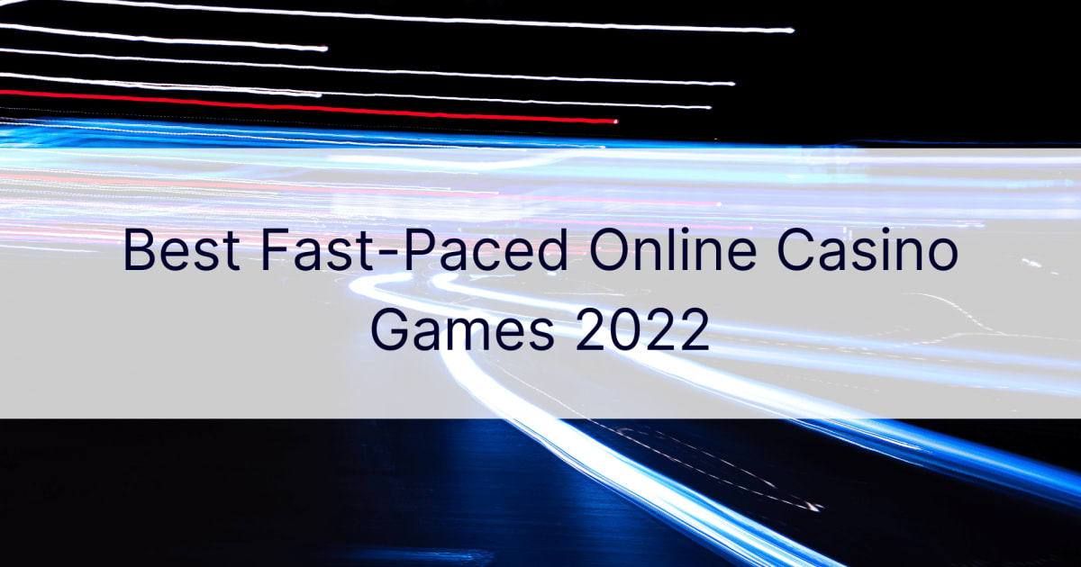 Τα καλύτερα διαδικτυακά παιχνίδια καζίνο με γρήγορο ρυθμό 2022
