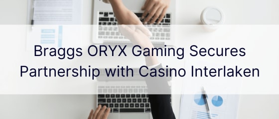 Η Braggs ORYX Gaming εξασφαλίζει τη συνεργασία με το Casino Interlaken